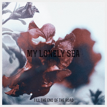 My Lonely Sea : Till the End of the Road